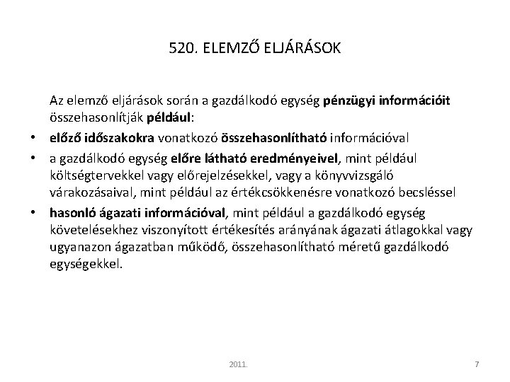 520. ELEMZŐ ELJÁRÁSOK Az elemző eljárások során a gazdálkodó egység pénzügyi információit összehasonlítják például: