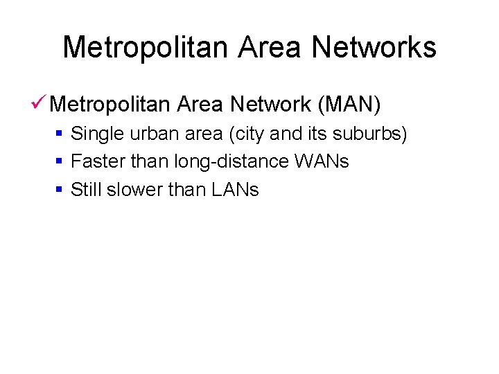 Metropolitan Area Networks ü Metropolitan Area Network (MAN) § Single urban area (city and