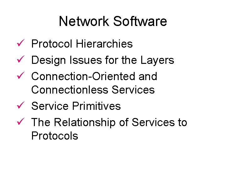 Network Software ü Protocol Hierarchies ü Design Issues for the Layers ü Connection-Oriented and
