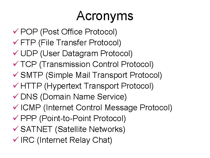 Acronyms ü POP (Post Office Protocol) ü FTP (File Transfer Protocol) ü UDP (User