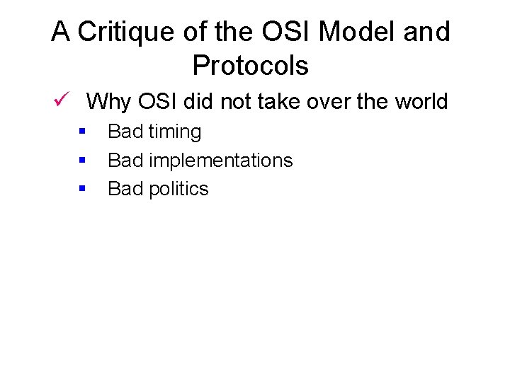 A Critique of the OSI Model and Protocols ü Why OSI did not take
