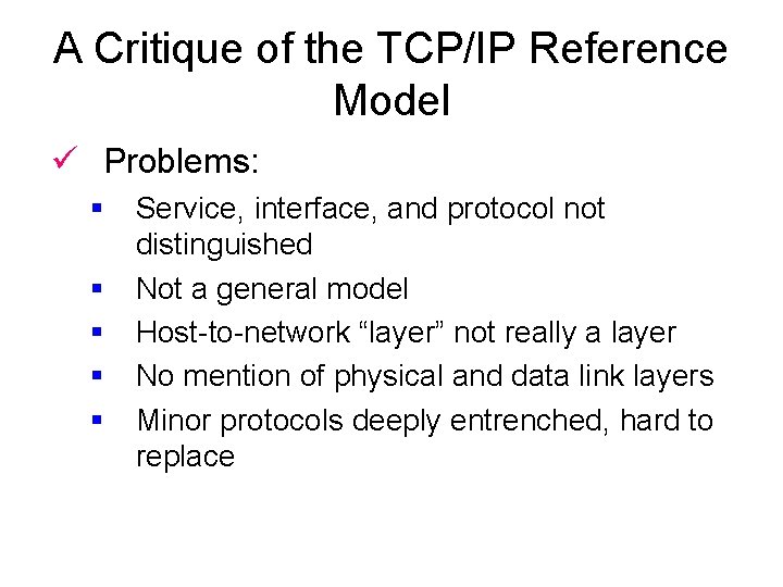 A Critique of the TCP/IP Reference Model ü Problems: § § § Service, interface,