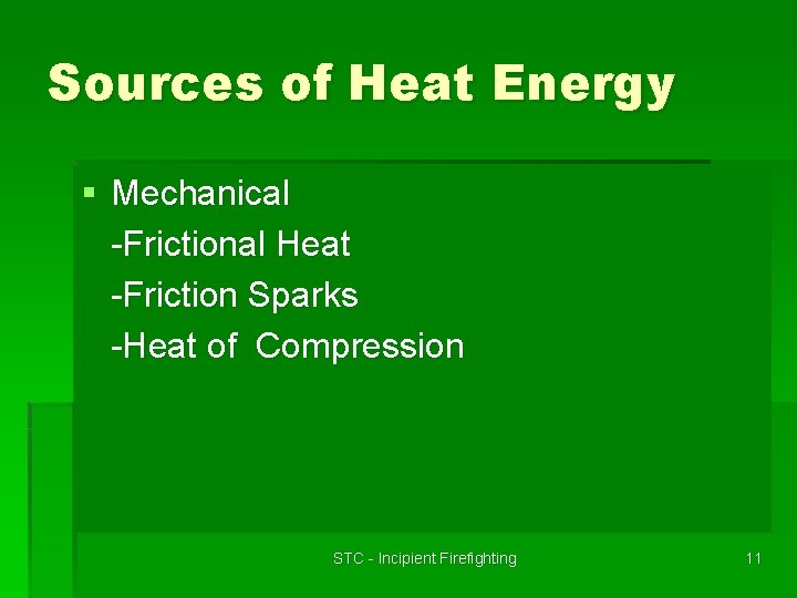 Sources of Heat Energy § Mechanical -Frictional Heat -Friction Sparks -Heat of Compression STC