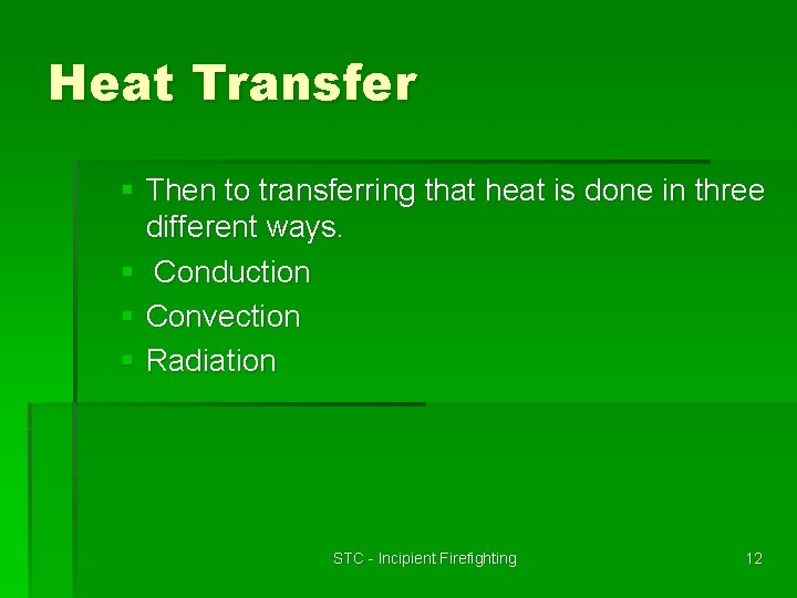 Heat Transfer § Then to transferring that heat is done in three different ways.