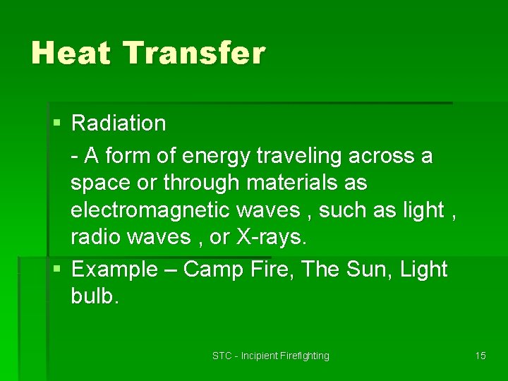 Heat Transfer § Radiation - A form of energy traveling across a space or