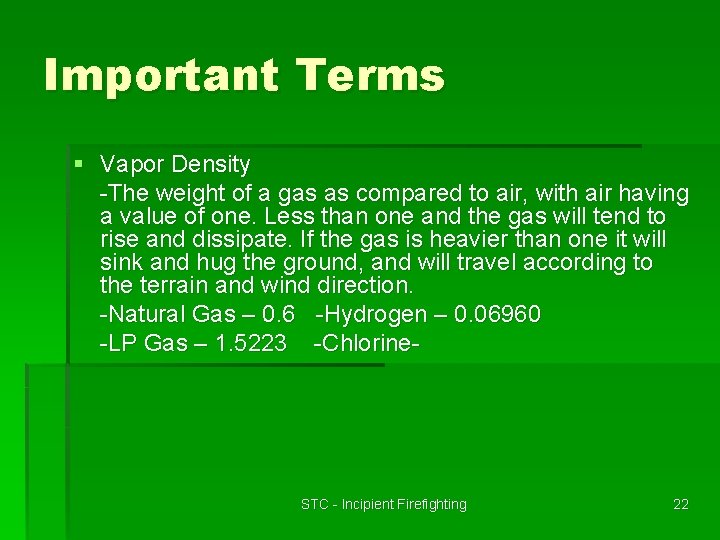 Important Terms § Vapor Density -The weight of a gas as compared to air,