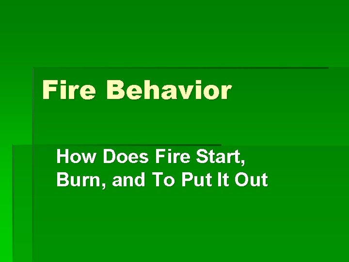 Fire Behavior How Does Fire Start, Burn, and To Put It Out 