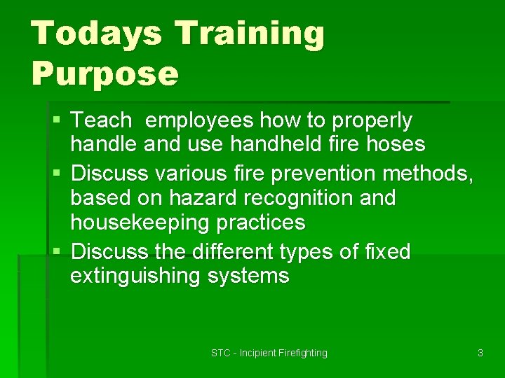 Todays Training Purpose § Teach employees how to properly handle and use handheld fire