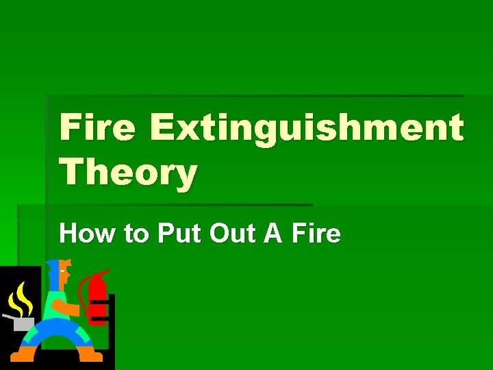 Fire Extinguishment Theory How to Put Out A Fire 