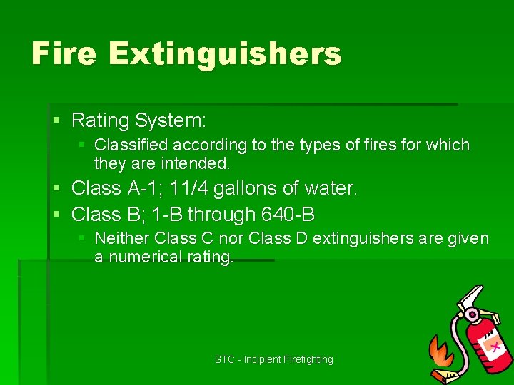 Fire Extinguishers § Rating System: § Classified according to the types of fires for