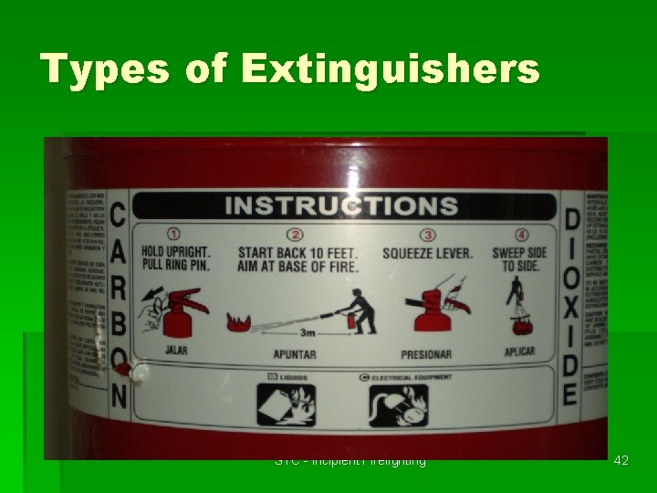 Types of Extinguishers STC - Incipient Firefighting 42 