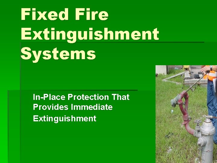 Fixed Fire Extinguishment Systems In-Place Protection That Provides Immediate Extinguishment 