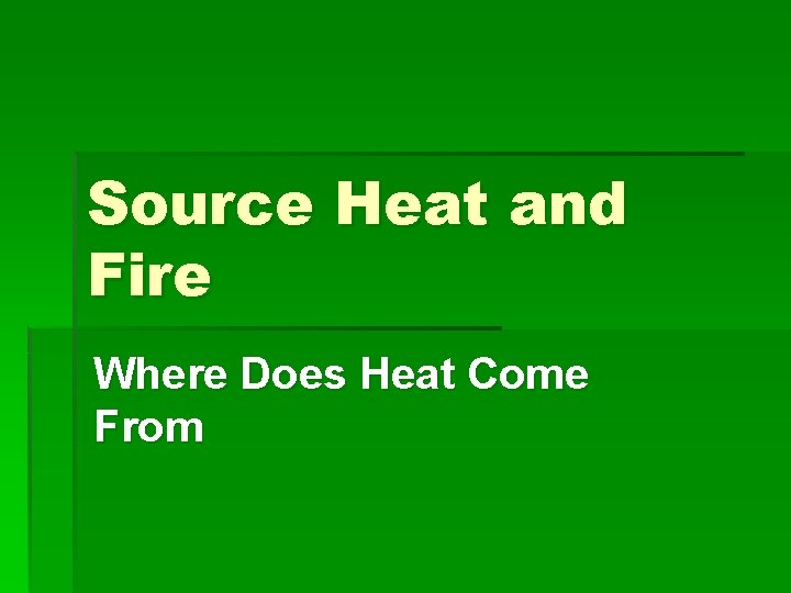 Source Heat and Fire Where Does Heat Come From 