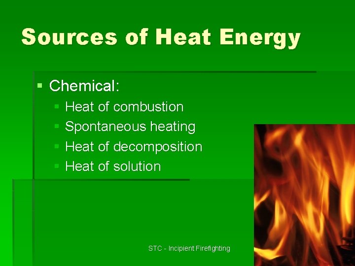 Sources of Heat Energy § Chemical: § Heat of combustion § Spontaneous heating §