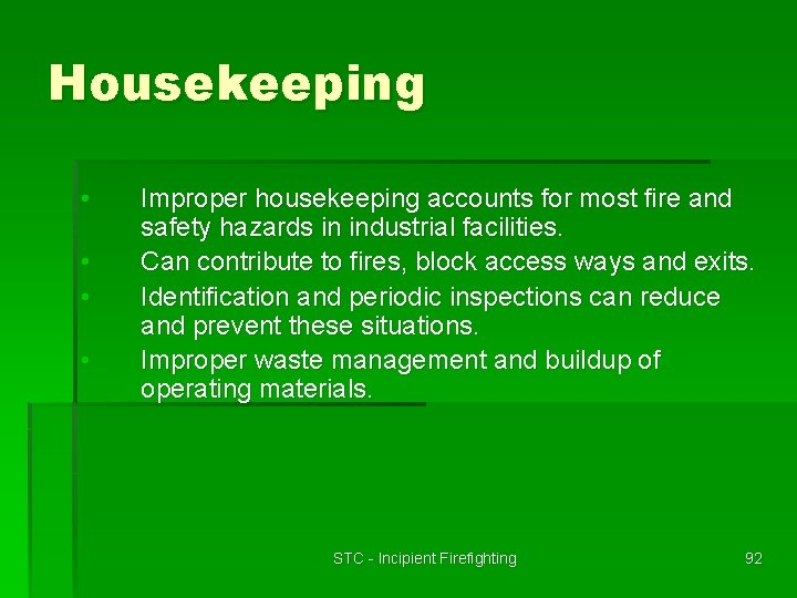 Housekeeping • • Improper housekeeping accounts for most fire and safety hazards in industrial