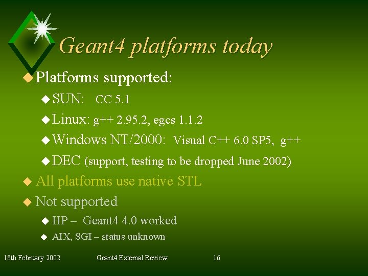 Geant 4 platforms today u Platforms supported: u SUN: CC 5. 1 u Linux: