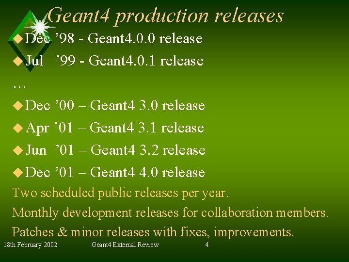 Geant 4 production releases u Dec ’ 98 - Geant 4. 0. 0 release