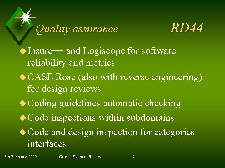 RD 44 Quality assurance u Insure++ and Logiscope for software reliability and metrics u
