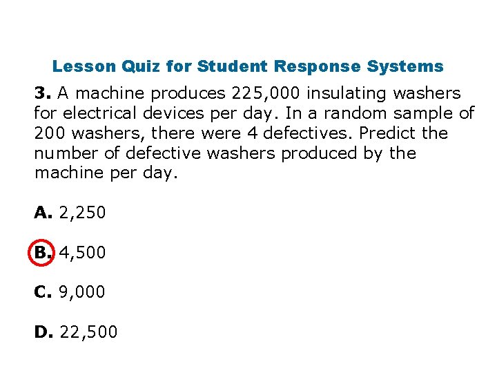 Lesson Quiz for Student Response Systems 3. A machine produces 225, 000 insulating washers