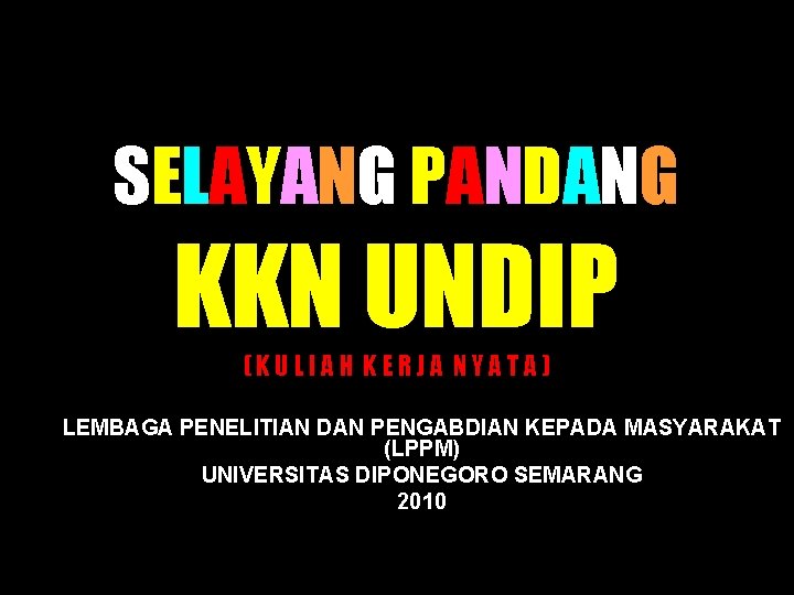 SELAYANG PANDANG KKN UNDIP (KULIAH KERJA NYATA) LEMBAGA PENELITIAN DAN PENGABDIAN KEPADA MASYARAKAT (LPPM)