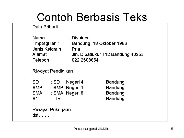 Contoh Berbasis Teks Data Pribadi Nama Tmpt/tgl lahir Jenis Kelamin Alamat Telepon : Disainer