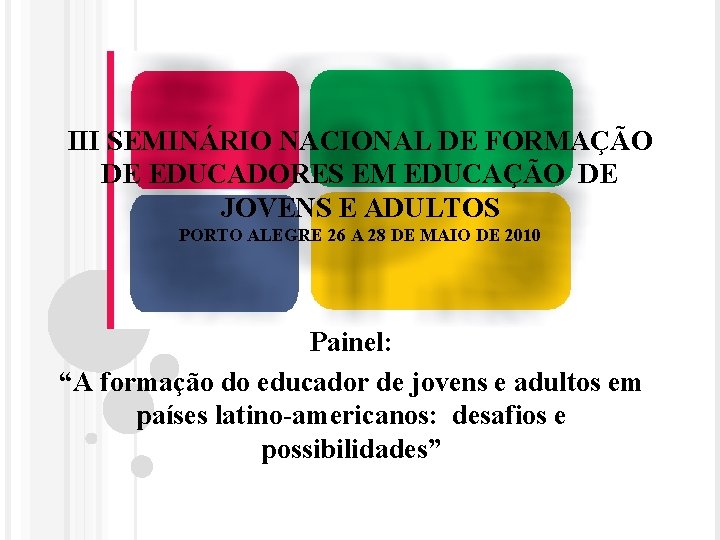 III SEMINÁRIO NACIONAL DE FORMAÇÃO DE EDUCADORES EM EDUCAÇÃO DE JOVENS E ADULTOS PORTO