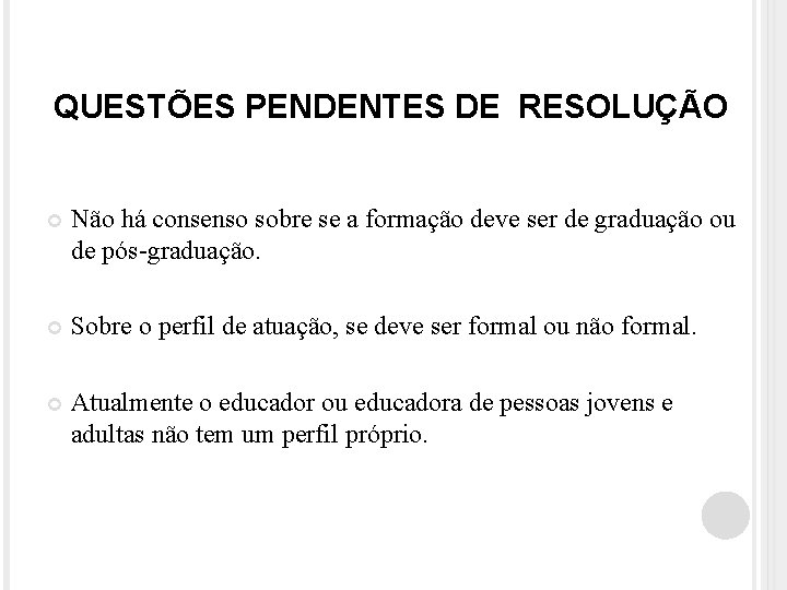 QUESTÕES PENDENTES DE RESOLUÇÃO Não há consenso sobre se a formação deve ser de