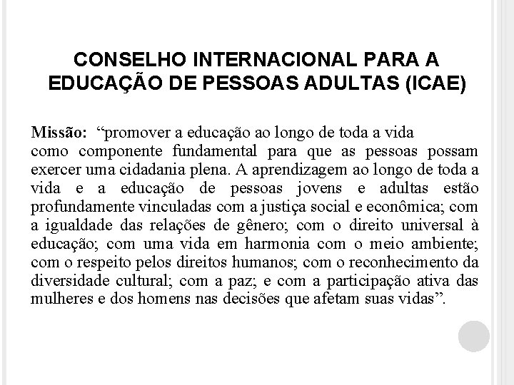 CONSELHO INTERNACIONAL PARA A EDUCAÇÃO DE PESSOAS ADULTAS (ICAE) Missão: “promover a educação ao