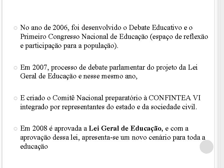  No ano de 2006, foi desenvolvido o Debate Educativo e o Primeiro Congresso