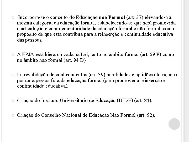  Incorpora-se o conceito de Educação não Formal (art. 37) elevando-a a mesma categoria