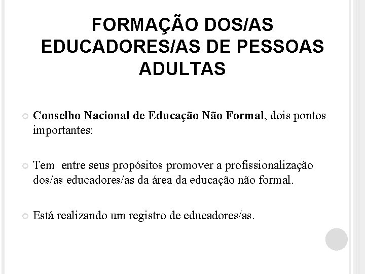 FORMAÇÃO DOS/AS EDUCADORES/AS DE PESSOAS ADULTAS Conselho Nacional de Educação Não Formal, dois pontos