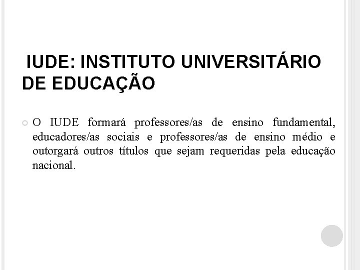 IUDE: INSTITUTO UNIVERSITÁRIO DE EDUCAÇÃO O IUDE formará professores/as de ensino fundamental, educadores/as sociais