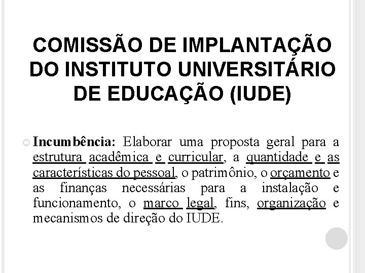 COMISSÃO DE IMPLANTAÇÃO DO INSTITUTO UNIVERSITÁRIO DE EDUCAÇÃO (IUDE) Incumbência: Elaborar uma proposta geral