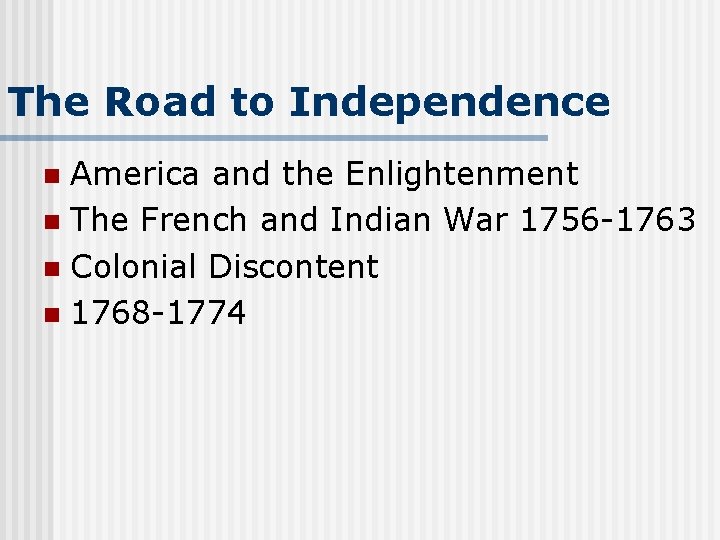 The Road to Independence America and the Enlightenment n The French and Indian War The Road to Independence America and the Enlightenment n The French and Indian War