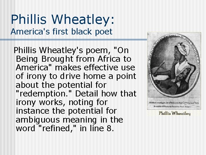 Phillis Wheatley: America's first black poet Phillis Wheatley's poem, "On Being Brought from Africa