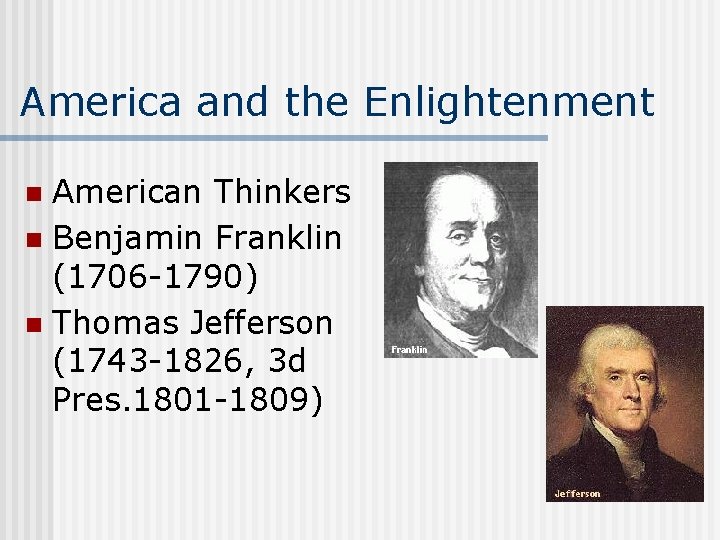 America and the Enlightenment American Thinkers n Benjamin Franklin (1706 -1790) n Thomas Jefferson