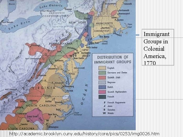 Immigrant Groups in Colonial America, 1770 http: //academic. brooklyn. cuny. edu/history/core/pics/0253/img 0026. htm 