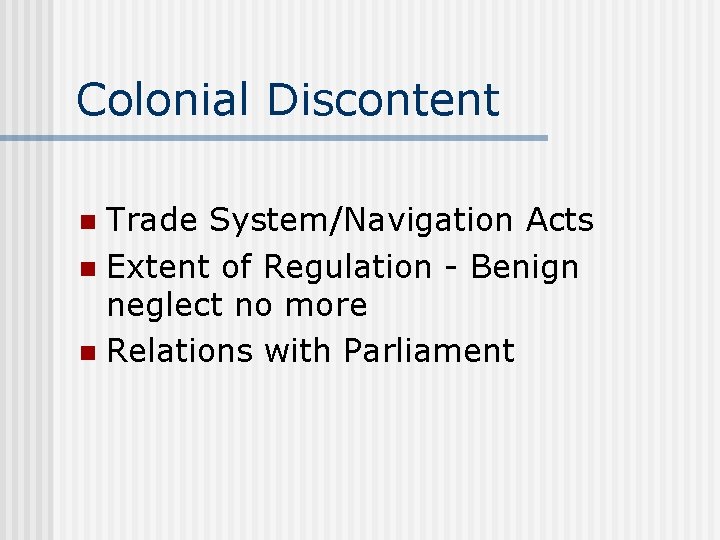 Colonial Discontent Trade System/Navigation Acts n Extent of Regulation - Benign neglect no more