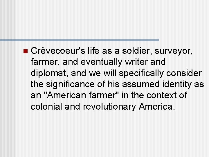 n Crèvecoeur's life as a soldier, surveyor, farmer, and eventually writer and diplomat, and