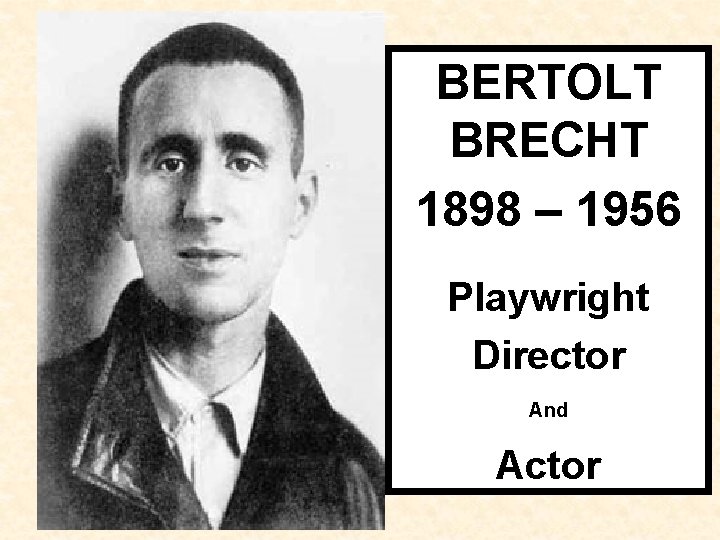 BERTOLT BRECHT 1898 – 1956 Playwright Director And Actor 