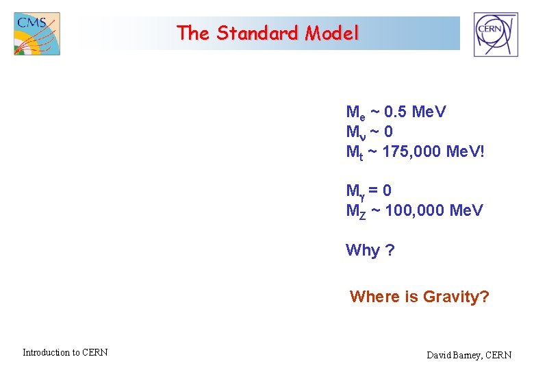 The Standard Model Me ~ 0. 5 Me. V Mn ~ 0 Mt ~