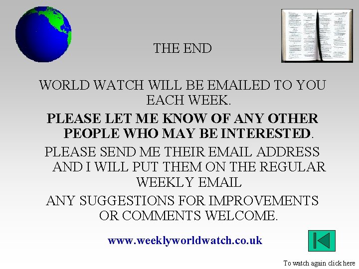 THE END WORLD WATCH WILL BE EMAILED TO YOU EACH WEEK. PLEASE LET ME