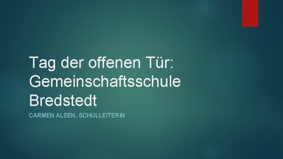 Tag der offenen Tür: Gemeinschaftsschule Bredstedt CARMEN ALSEN, SCHULLEITERIN 