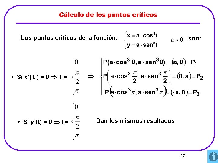 Cálculo de los puntos críticos Los puntos críticos de la función: • Si x’(