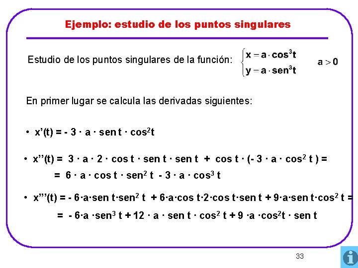 Ejemplo: estudio de los puntos singulares Estudio de los puntos singulares de la función: