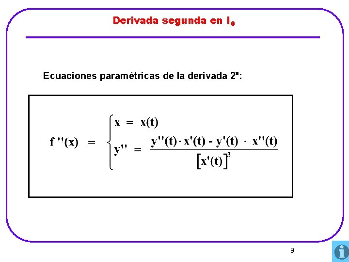 Derivada segunda en I 0 Ecuaciones paramétricas de la derivada 2ª: 9 