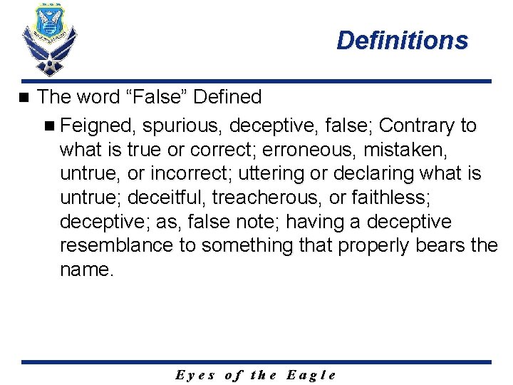 Definitions n The word “False” Defined n Feigned, spurious, deceptive, false; Contrary to what