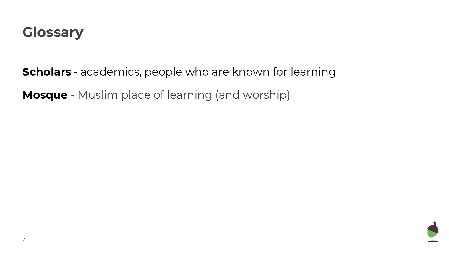 Glossary Scholars - academics, people who are known for learning Mosque - Muslim place