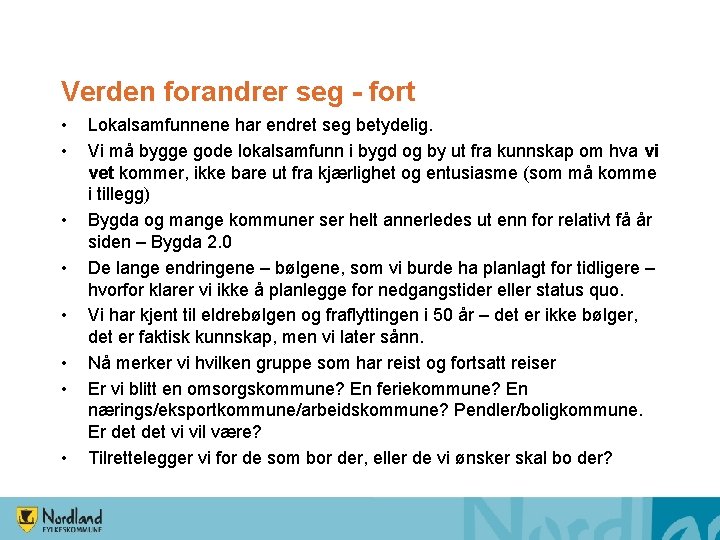 Verden forandrer seg - fort • • Lokalsamfunnene har endret seg betydelig. Vi må