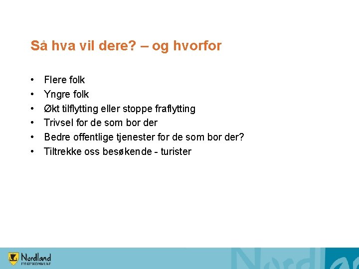 Så hva vil dere? – og hvorfor • • • Flere folk Yngre folk Så hva vil dere? – og hvorfor • • • Flere folk Yngre folk